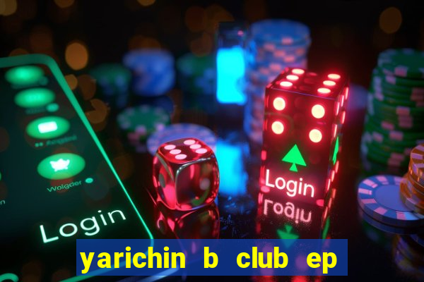 yarichin b club ep 2 dublado